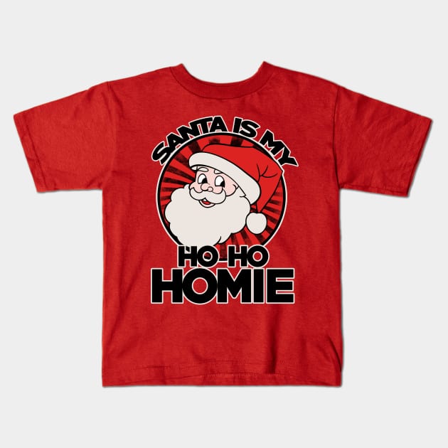 Santa is my ho ho homie Kids T-Shirt by bubbsnugg